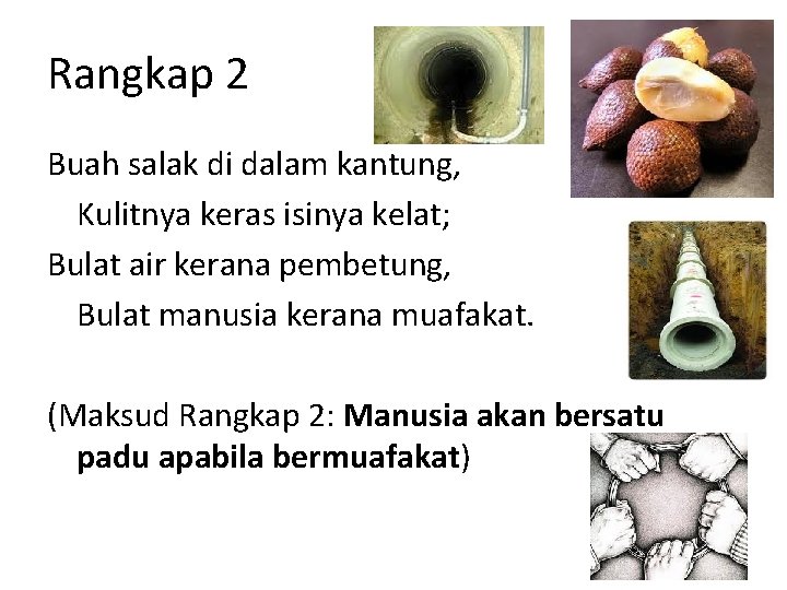 Rangkap 2 Buah salak di dalam kantung, Kulitnya keras isinya kelat; Bulat air kerana Rangkap 2 Buah salak di dalam kantung, Kulitnya keras isinya kelat; Bulat air kerana