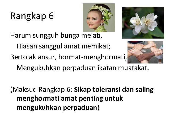 Rangkap 6 Harum sungguh bunga melati, Hiasan sanggul amat memikat; Bertolak ansur, hormat-menghormati, Mengukuhkan Rangkap 6 Harum sungguh bunga melati, Hiasan sanggul amat memikat; Bertolak ansur, hormat-menghormati, Mengukuhkan