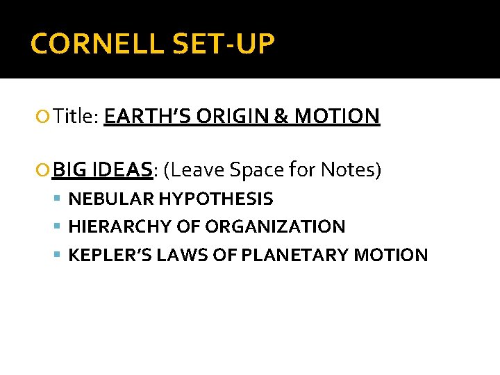 CORNELL SET-UP Title: EARTH’S ORIGIN & MOTION BIG IDEAS: (Leave Space for Notes) NEBULAR