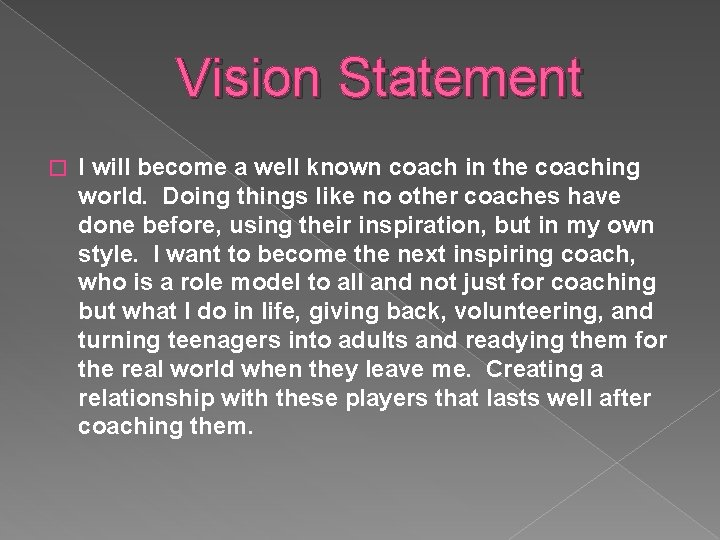 Vision Statement � I will become a well known coach in the coaching world.