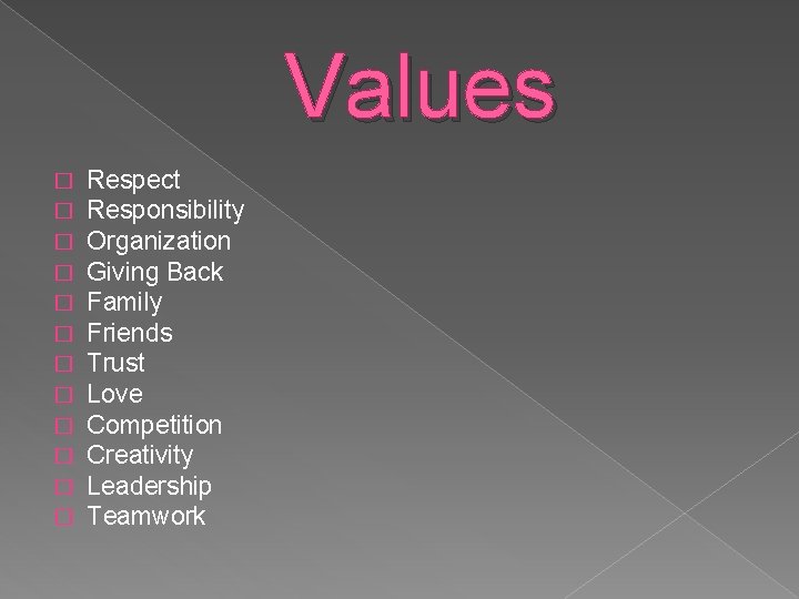 Values � � � Respect Responsibility Organization Giving Back Family Friends Trust Love Competition