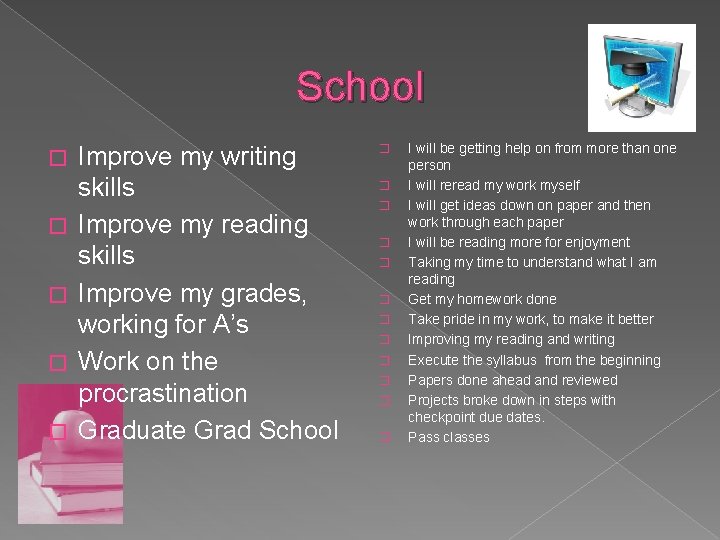 School � � � Improve my writing skills Improve my reading skills Improve my