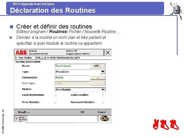 IRC 5 Upgrade from S 4 Cplus Déclaration des Routines n © ABB University