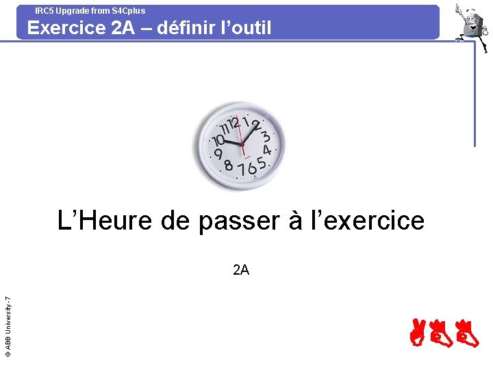 IRC 5 Upgrade from S 4 Cplus Exercice 2 A – définir l’outil L’Heure