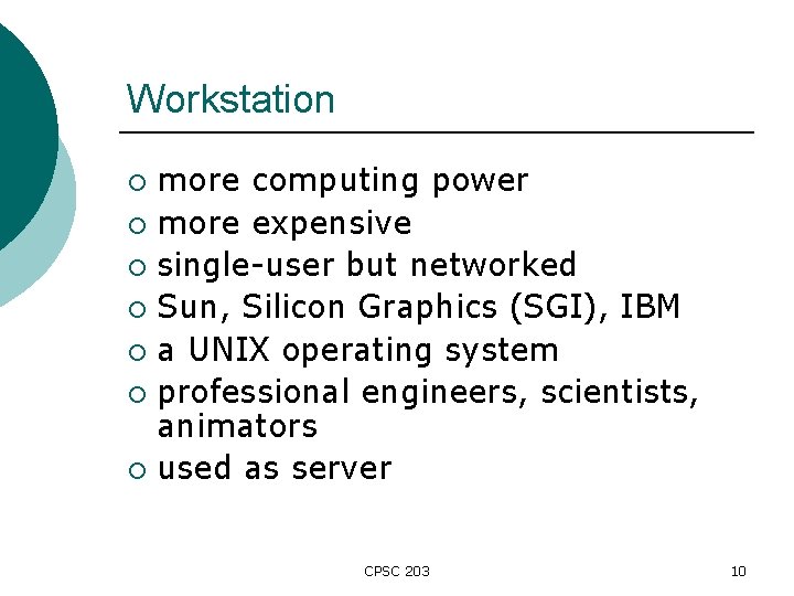 Workstation more computing power ¡ more expensive ¡ single-user but networked ¡ Sun, Silicon