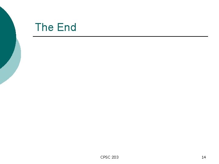 The End CPSC 203 14 