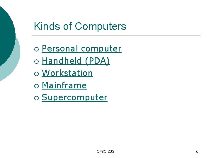 Kinds of Computers Personal computer ¡ Handheld (PDA) ¡ Workstation ¡ Mainframe ¡ Supercomputer