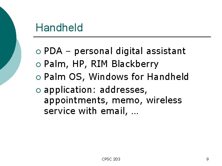 Handheld PDA – personal digital assistant ¡ Palm, HP, RIM Blackberry ¡ Palm OS,