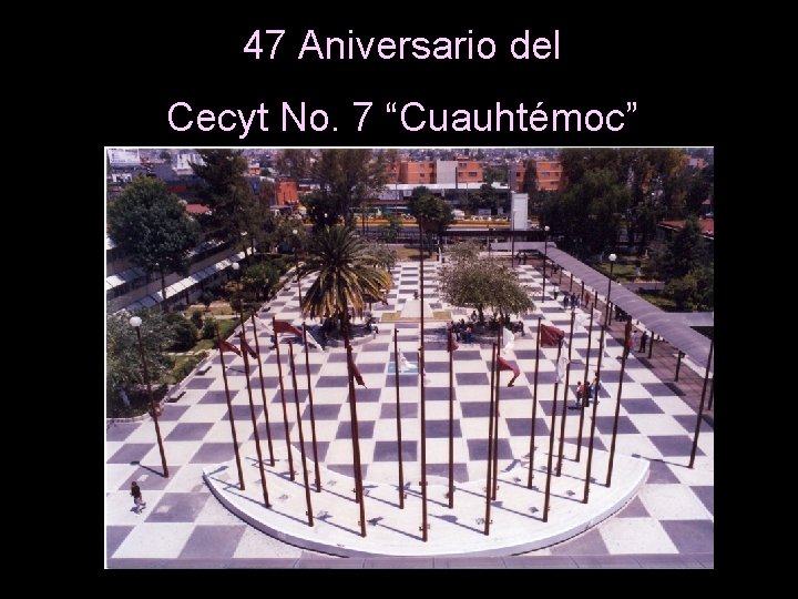 47 Aniversario del Cecyt No. 7 “Cuauhtémoc” 