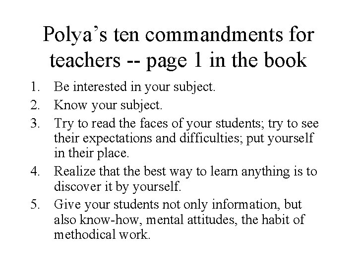 Polya’s ten commandments for teachers -- page 1 in the book 1. Be interested