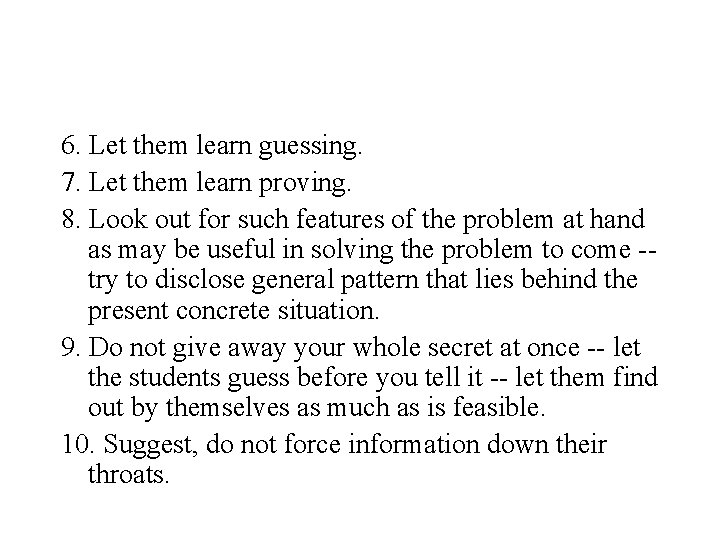 6. Let them learn guessing. 7. Let them learn proving. 8. Look out for