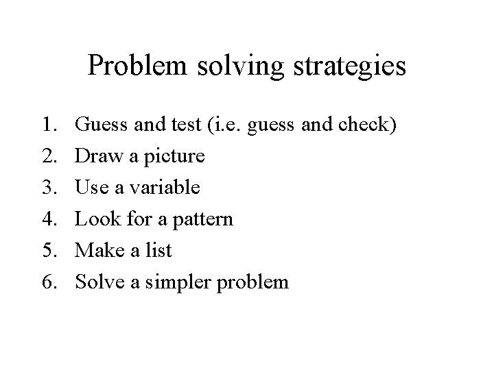 Problem solving strategies 1. 2. 3. 4. 5. 6. Guess and test (i. e.