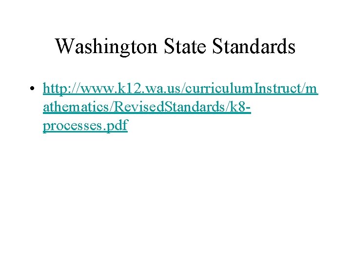 Washington State Standards • http: //www. k 12. wa. us/curriculum. Instruct/m athematics/Revised. Standards/k 8