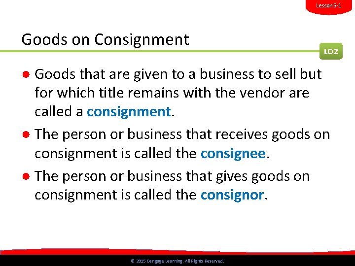 Lesson 5 -1 Goods on Consignment LO 2 ● Goods that are given to