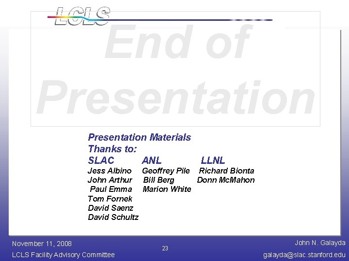 End of Presentation Materials Thanks to: SLAC ANL LLNL Jess Albino Geoffrey Pile Richard