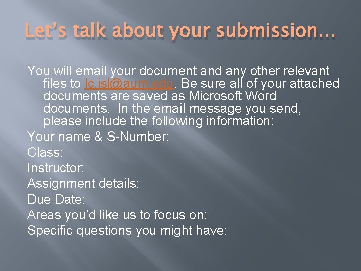 Let’s talk about your submission… You will email your document and any other relevant