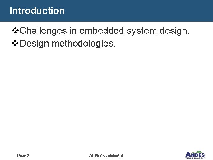 Introduction v. Challenges in embedded system design. v. Design methodologies. Page 3 ANDES Confidential