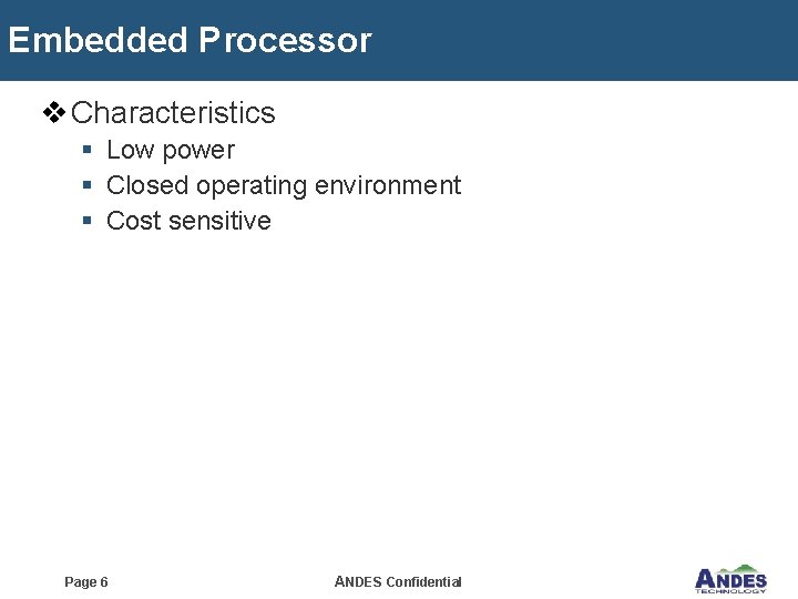 Embedded Processor v Characteristics § Low power § Closed operating environment § Cost sensitive