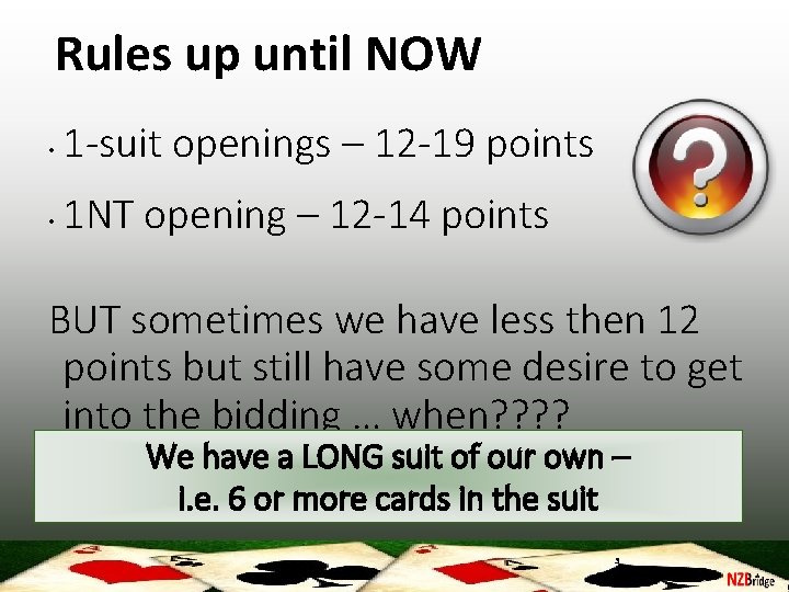 Rules up until NOW • 1 -suit openings – 12 -19 points • 1