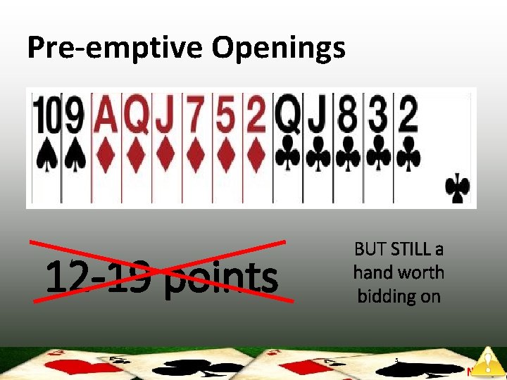 Pre-emptive Openings 12 -19 points BUT STILL a hand worth bidding on 5 