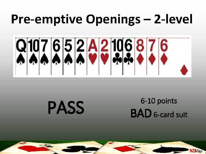 Pre-emptive Openings – 2 -level PASS 6 -10 points BAD 6 -card suit 9