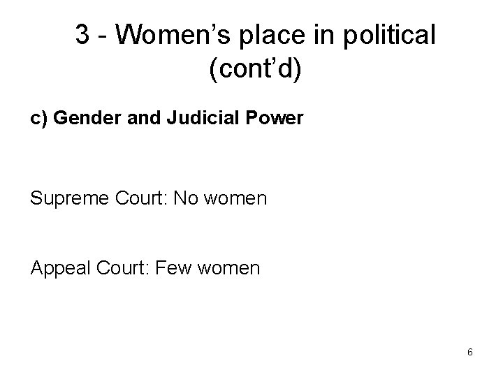 3 - Women’s place in political (cont’d) c) Gender and Judicial Power Supreme Court: