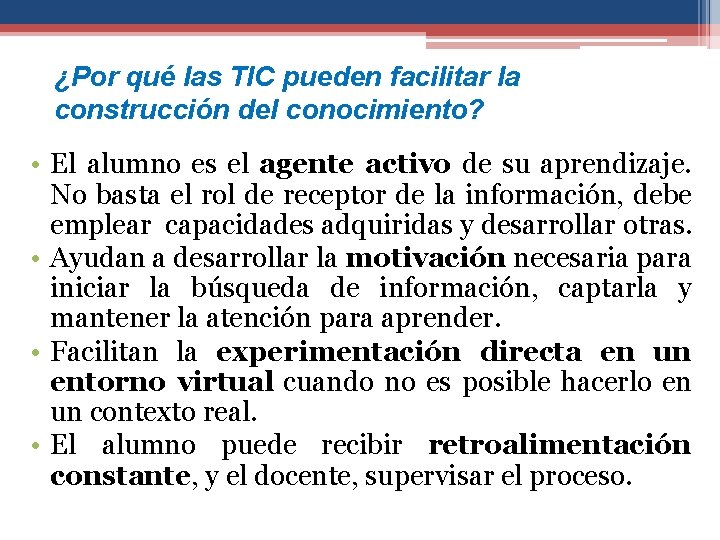 ¿Por qué las TIC pueden facilitar la construcción del conocimiento? • El alumno es