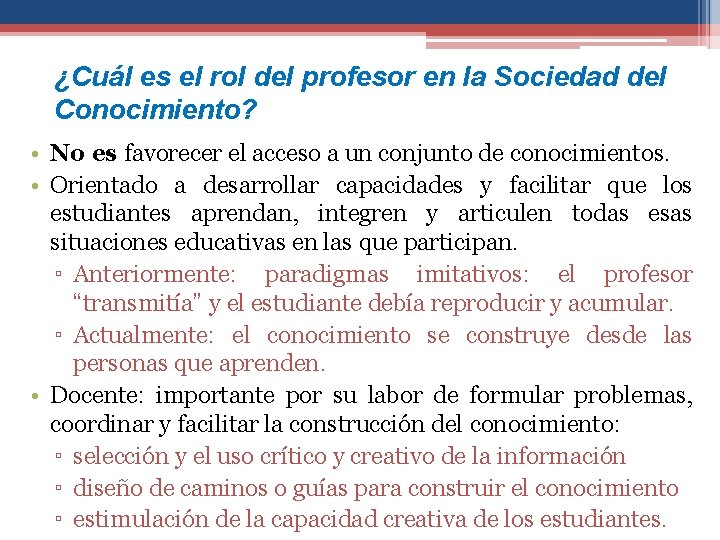 ¿Cuál es el rol del profesor en la Sociedad del Conocimiento? • No es