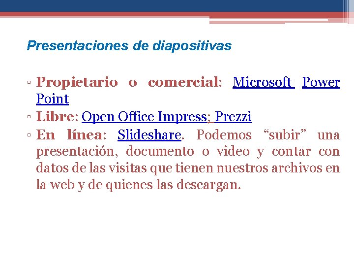 Presentaciones de diapositivas ▫ Propietario o comercial: Microsoft Power Point ▫ Libre: Open Office