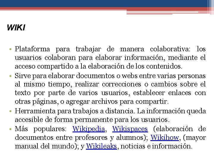 WIKI • Plataforma para trabajar de manera colaborativa: los usuarios colaboran para elaborar información,