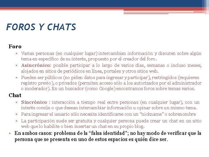 FOROS Y CHATS Foro ▫ Varias personas (en cualquier lugar) intercambian información y discuten