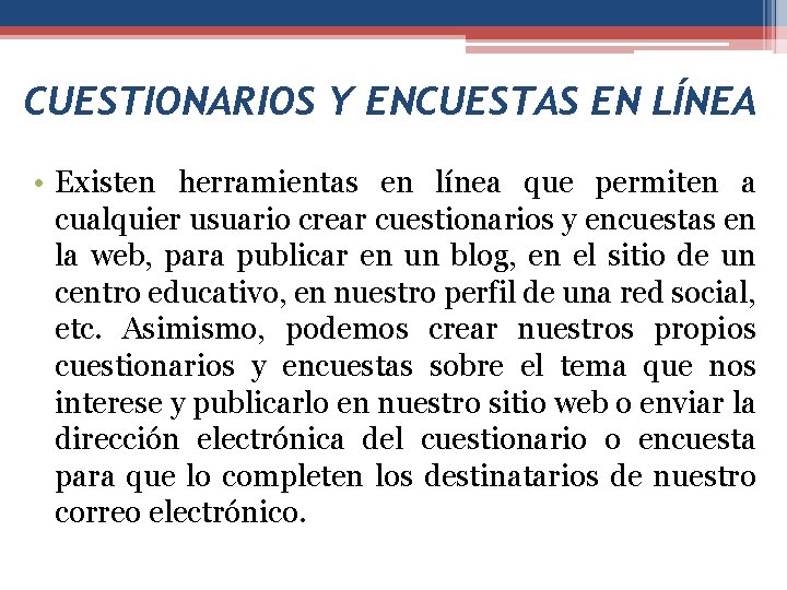 CUESTIONARIOS Y ENCUESTAS EN LÍNEA • Existen herramientas en línea que permiten a cualquier