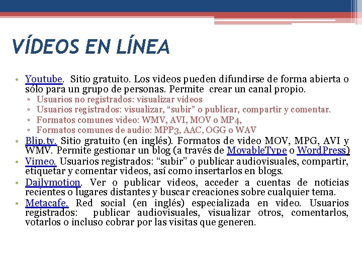 VÍDEOS EN LÍNEA • Youtube. Sitio gratuito. Los videos pueden difundirse de forma abierta