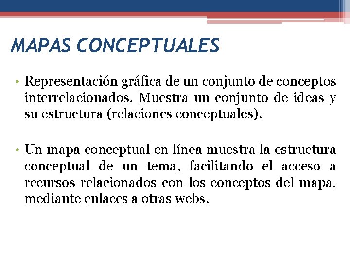 MAPAS CONCEPTUALES • Representación gráfica de un conjunto de conceptos interrelacionados. Muestra un conjunto