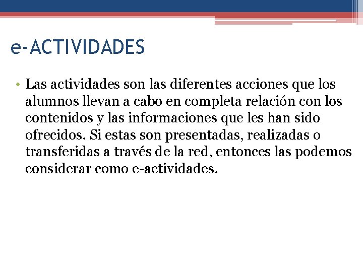 e-ACTIVIDADES • Las actividades son las diferentes acciones que los alumnos llevan a cabo