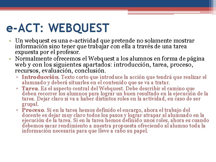 e-ACT: WEBQUEST • Un webquest es una e-actividad que pretende no solamente mostrar información