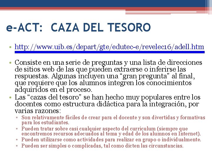 e-ACT: CAZA DEL TESORO • http: //www. uib. es/depart/gte/edutec-e/revelec 16/adell. htm • Consiste en