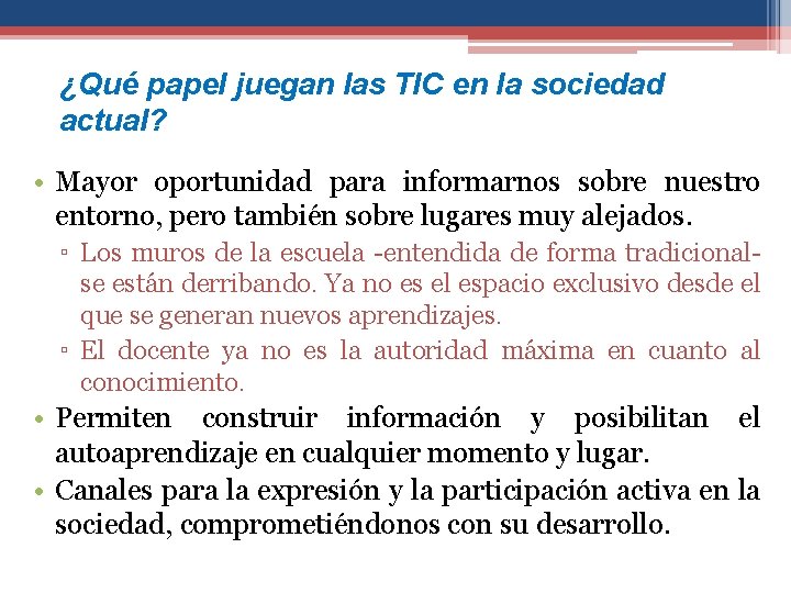 ¿Qué papel juegan las TIC en la sociedad actual? • Mayor oportunidad para informarnos