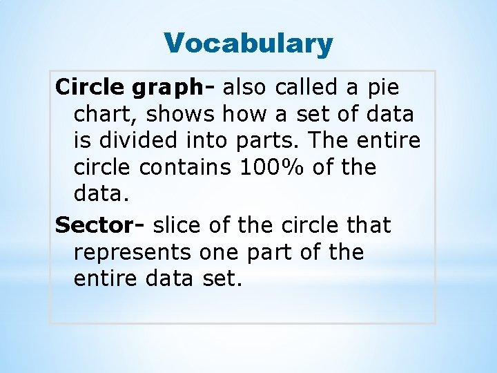 Vocabulary Circle graph- also called a pie chart, shows how a set of data