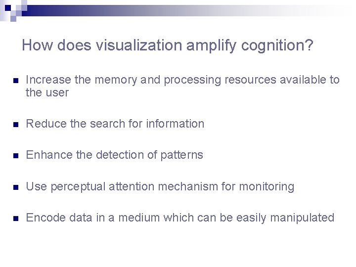 How does visualization amplify cognition? n Increase the memory and processing resources available to