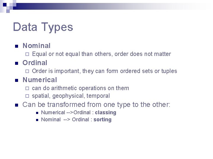 Data Types n Nominal ¨ n Ordinal ¨ n Equal or not equal than