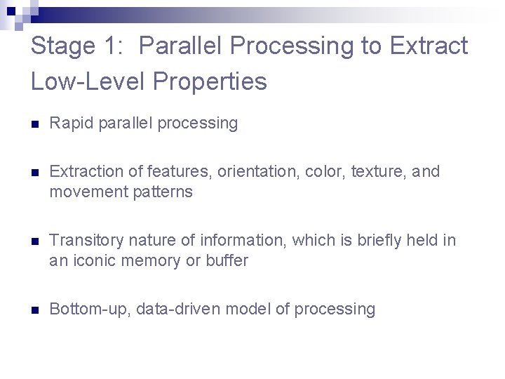 Stage 1: Parallel Processing to Extract Low-Level Properties n Rapid parallel processing n Extraction