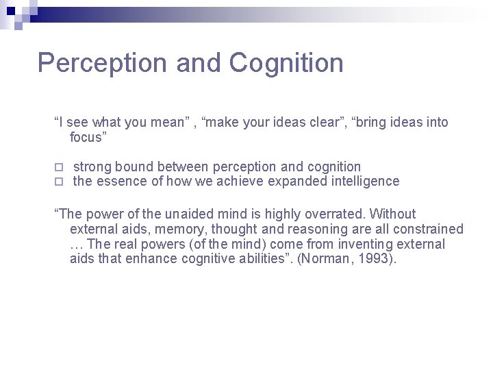 Perception and Cognition “I see what you mean” , “make your ideas clear”, “bring