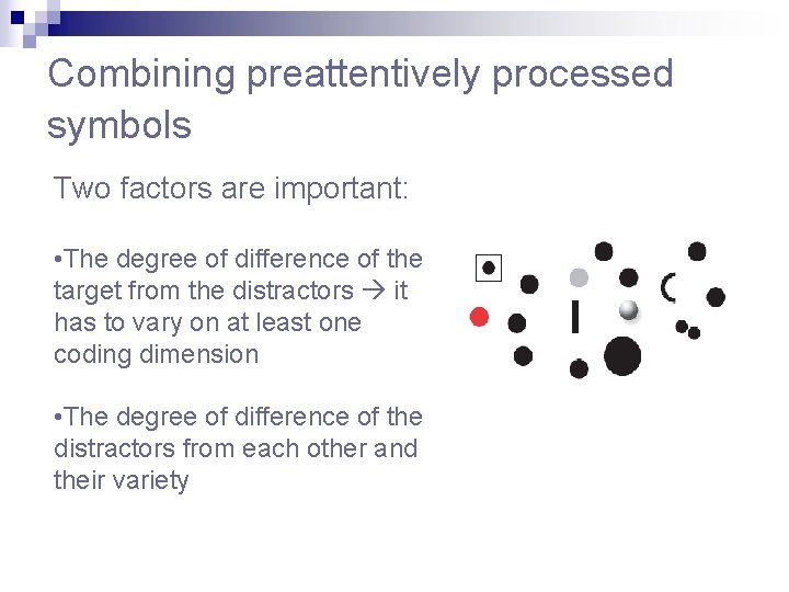 Combining preattentively processed symbols Two factors are important: • The degree of difference of