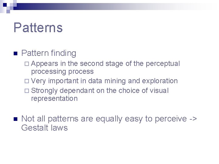 Patterns n Pattern finding ¨ Appears in the second stage of the perceptual processing