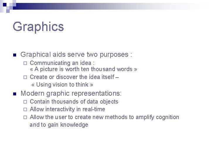 Graphics n Graphical aids serve two purposes : Communicating an idea : « A