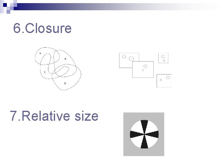 6. Closure 7. Relative size 