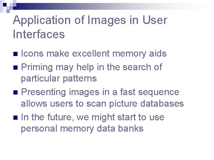 Application of Images in User Interfaces Icons make excellent memory aids n Priming may