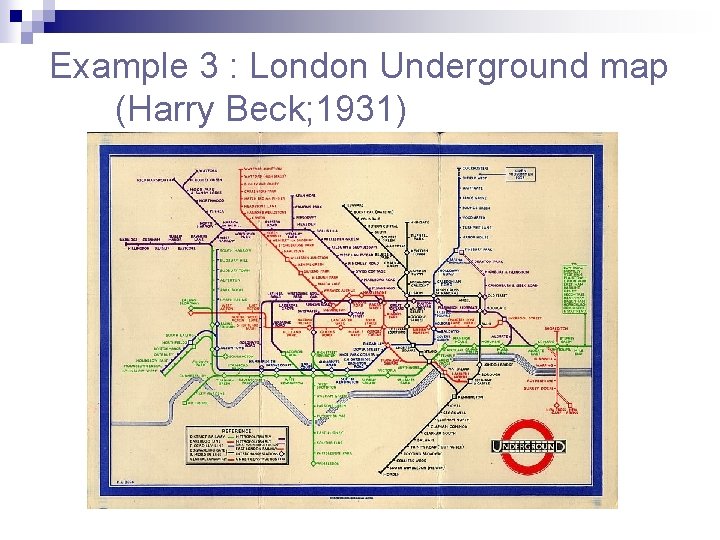 Example 3 : London Underground map (Harry Beck; 1931) 