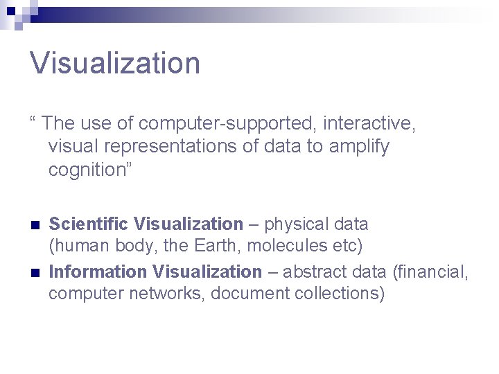Visualization “ The use of computer-supported, interactive, visual representations of data to amplify cognition”
